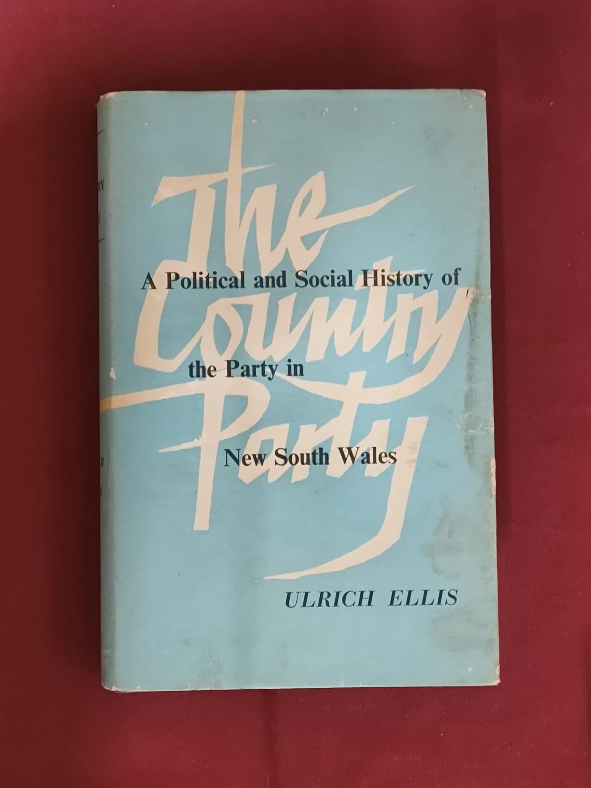 The Country Party (A Political and Social History of the Party in New South Wales) by Ulrich Ellis